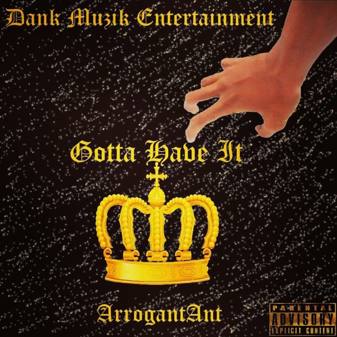 ArrogantAnt - Gotta Have It (Prod. DJToxicTerror)