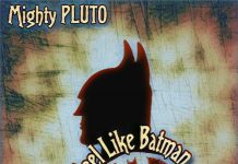 Mighty PLUTO – I Feel Like Batman Mighty PLUTO - I Feel Like Batman