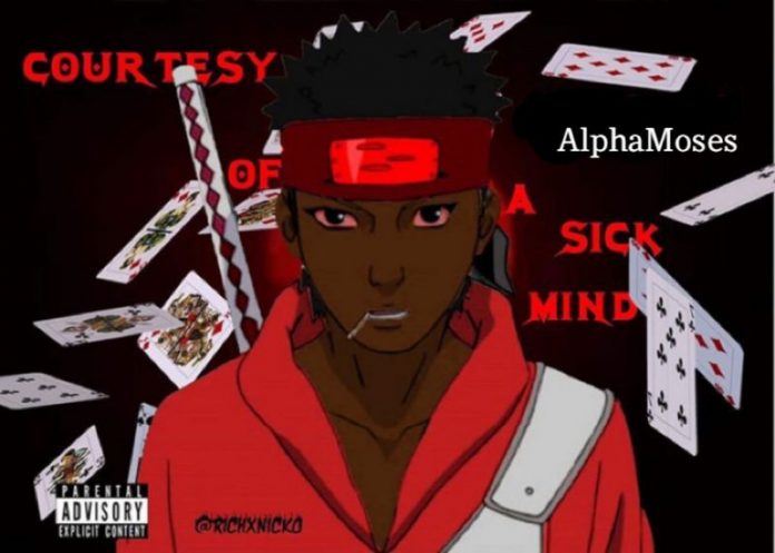 AlphaMoses - Courtesy OF A Sick Mind!