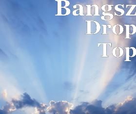 Bangsz - Drop Top
