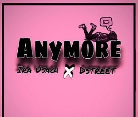 Ira Usagi - Anymore ft Dstreet