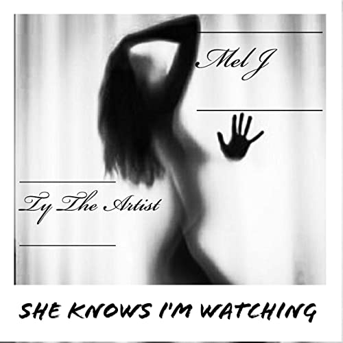 Ty The Artist - She knows I'm Watching (feat. Mel J)