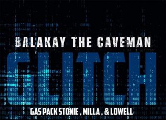 Balakay The Caveman ft. Gas Pack Stonie and Milla - “Glitch”