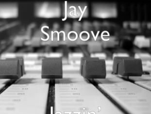 Jay Smoove - Jazzin’ (Freestyle)