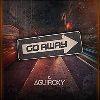 Dj aguiroxy - Go Away (Review)