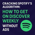 Cracking Spotify’s Algorithm: How to Get on Discover Weekly Without Ads