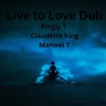 Kingly T’s “Live to Love Dub”: Reggae-Pop Fusion & Global Message