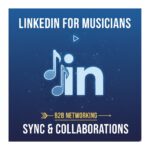 LinkedIn for Musicians: Your B2B Shortcut to Sync & Collaborations