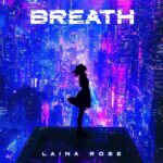 Laina Rose ‘Breath’ Review: Futuristic Synthpop Anthem