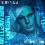 Felipe Aukai – Millennium | The Future of Modern Pop Sound