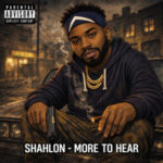 Shahlon – More To Hear | New Single Review & Artist Spotlight