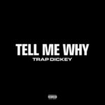 Trap Dickey ‘Tell Me Why’: A Raw Anthem of Resilience & Truth