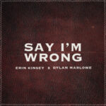 Erin Kinsey & Dylan Marlowe “Say I’m Wrong” Single Review