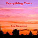 Red Rowanne – Everything Costs: New Single & Review