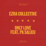 Ezra Collective Return with “Only Love” Feat. Pa Salieu | Here Because of Hope