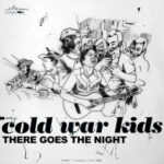 Cold War Kids “There Goes The Night”: A Lost Classic Returns