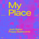 Josh Baker & Poppy Baskcomb – My Place | The New House Anthem