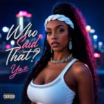 Yaz – “Who Said That?” | New Pop Hip-Hop Single & Review
