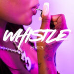 Bri3 Drops New Hit Single “Whistle” β Stream Now