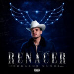 Edgardo NuΓ±ez Renacer: Inside His New Album and Single