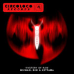 Michael Bibi & KETTAMA Drop “MYSTERY OF RAW” on CircoLoco