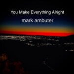 Mark Ambuter – You Make Everything Alright (Single Review)