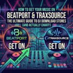 How to Get Music on Beatport & Traxsource (And Actually Chart)