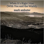 Why Mark Ambuterβs “When Itβs Right Now (With You And The World)” Is a Must-Listen