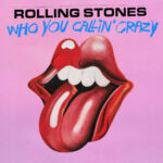 The Rolling Stones β ‘Who You Callin’ Crazy’ Review & Deluxe Album Details